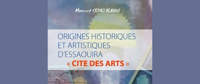 Présentation à Casablanca de l’ouvrage « Origines historiques et artistiques d’Essaouira : Cité des arts » de Monssef Sedki Alaoui
