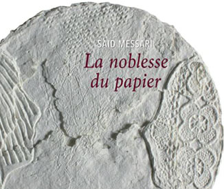 Catalogue de l'exposition 'la noblesse du papier' de Said Messari

