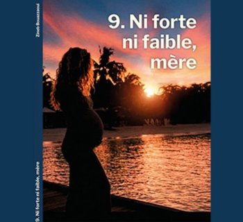 Parution de l’ouvrage « 9. Ni forte ni faible, mère » de la journaliste Zineb Bouazzaoui