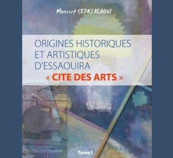 Présentation à Casablanca de l’ouvrage « Origines historiques et artistiques d’Essaouira : Cité des arts » de Monssef Sedki Alaoui