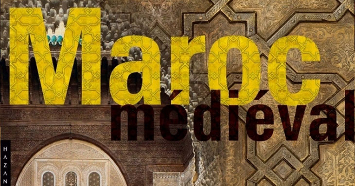 «Le Maroc médiéval : un empire de l'Afrique à l'Espagne»